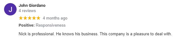 Five-star review from John Giordano: Nick is professional. He knows his business. This company is a pleasure to deal with.